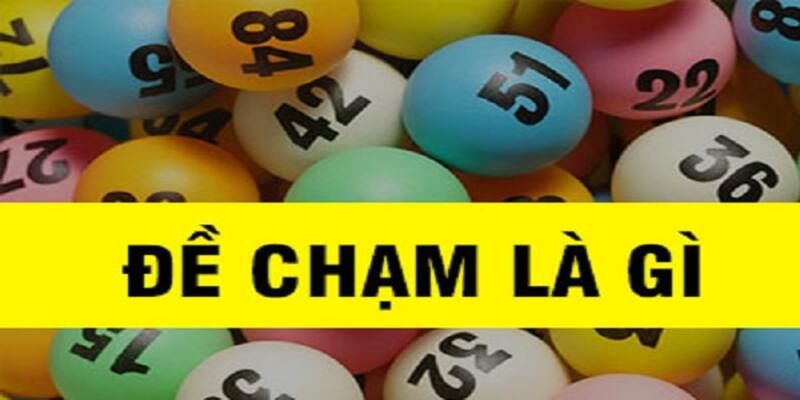Đánh Đề Chạm Là Gì - Hướng Dẫn Toàn Diện Cho Người Mới